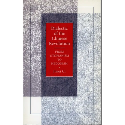 Dialectic of the Chinese Revolution: From Utopianism to Hedonism - Paperback
