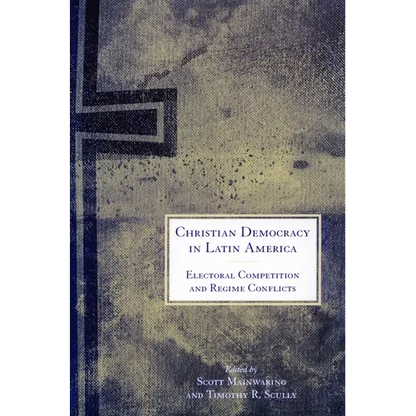 Christian Democracy in Latin America: Electoral Competition and Regime Conflicts - Paperback