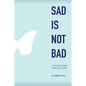 Sad Is Not Bad: It Is How We Grieve After We've Loved - Paperback