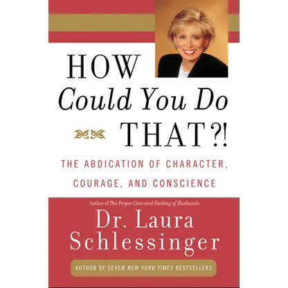 How Could You Do That?!: Abdication of Character, Courage, and Conscience - Paperback