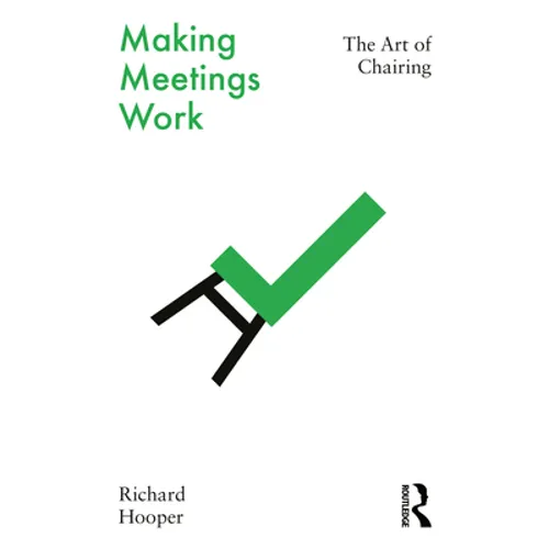 Making Meetings Work: The Art of Chairing - Paperback