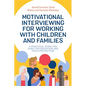 Motivational Interviewing for Working with Children and Families: A Practical Guide for Early Intervention and Child Protection - Paperback