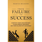 From Failure to Success: Everyday Habits and Exercises to Build Mental Resilience and Turn Failures Into Successes - Hardcover