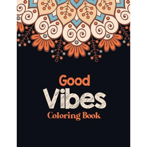 Good Vibes Coloring Book: Adults Stress Releasing Coloring book with Inspirational Quotes, A Coloring Book for Grown-Ups Providing Relaxation an - Paperback