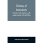 Dictionary of Americanisms. A glossary of words and phrases, usually regarded as peculiar to the United States - Paperback