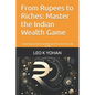 From Rupees to Riches: Master the Indian Wealth Game: 5 Exact Steps to Become a Millionaire If You Are in Your 20s or 30s - Paperback
