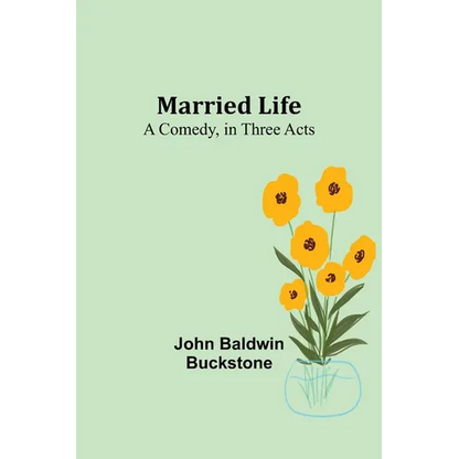 Married Life: A Comedy, in Three Acts - Paperback