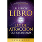 El Único Libro Sobre La Ley De Atracción Que Necesitarás: La Guía Completa Para Manifestar Dinero, Amor, Salud Y Todo Lo Que Quieras En La Vida - Paperback
