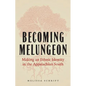 Becoming Melungeon: Making an Ethnic Identity in the Appalachian South - Hardcover