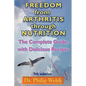 Freedom from Arthritis Through Nutrition: The Complete Guide, with Delicious Recipes - Paperback