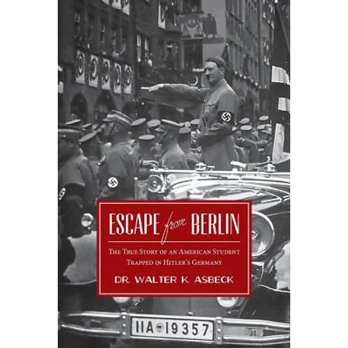 Escape From Berlin: The True Story of an American Student Trapped in Hitler's Germany - Paperback