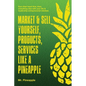 Market & Sell yourself, products, and services like a pineapple: The Pineapple Theory presents - Paperback