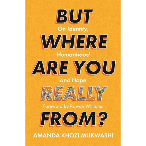 But Where Are You Really From?: On Identity, Humanhood and Hope - Paperback