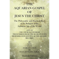 The Aquarian Gospel of Jesus the Christ: The Philosphic and Practical Basis of the Religion of the Aquarian Age of the World - Paperback