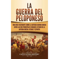 La guerra del Peloponeso: Una guía fascinante sobre la antigua guerra griega entre las dos principales ciudades-estado de la antigua Grecia: Ate - Hardcover