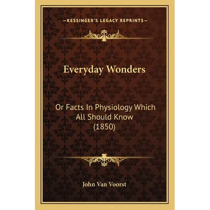 Everyday Wonders: Or Facts In Physiology Which All Should Know (1850) - Paperback