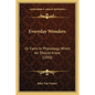 Everyday Wonders: Or Facts In Physiology Which All Should Know (1850) - Paperback