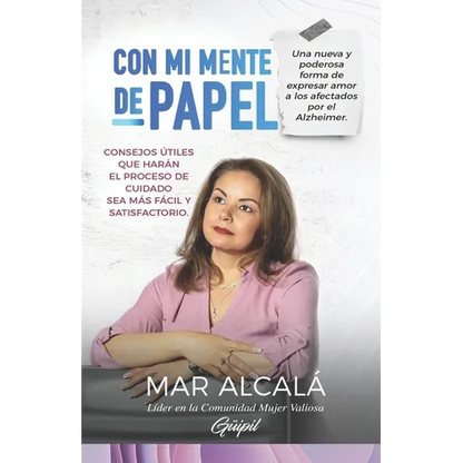 Con mi mente de papel: Una nueva y poderosa forma de expresar amor a los afectados por el Alzheimer. - Paperback
