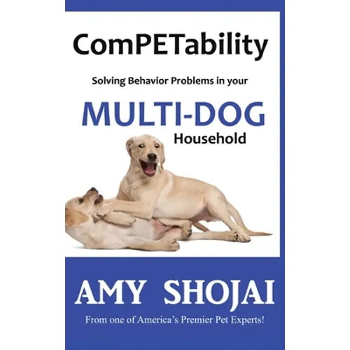 ComPETability: Solving Behavior Problems in Your Multi-Dog Household - Hardcover