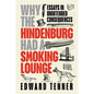 Why the Hindenburg Had a Smoking Lounge: Essays in Unintended Consequences - Hardcover