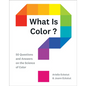 What Is Color?: 50 Questions and Answers on the Science of Color - Hardcover