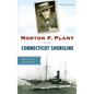 Morton F. Plant and the Connecticut Shoreline: Philanthropy in the Gilded Age - Hardcover
