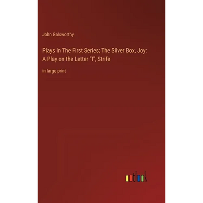 Plays in The First Series; The Silver Box, Joy: A Play on the Letter "I", Strife: in large print - Hardcover