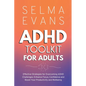 ADHD Toolkit for Adults: Effective Strategies for Overcoming ADHD Challenges: Enhance Focus, Confidence and Boost Your Productivity and Wellbei - Paperback