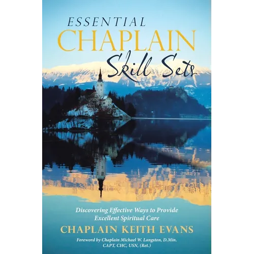 Essential Chaplain Skill Sets: Discovering Effective Ways to Provide Excellent Spiritual Care - Paperback