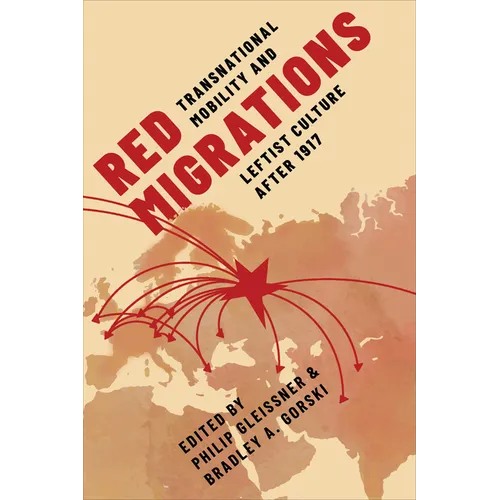 Red Migrations: Transnational Mobility and Leftist Culture After 1917 - Hardcover