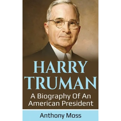 Harry Truman: A biography of an American President - Hardcover