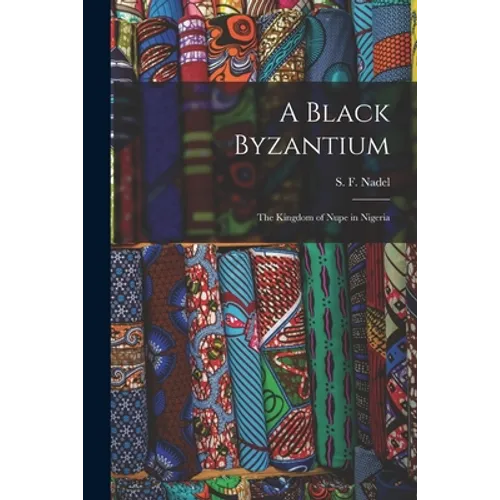 A Black Byzantium: the Kingdom of Nupe in Nigeria - Paperback