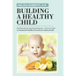 Building a Healthy Child: Food Introduction Nutritional Program-A Parent's Guide to Foundational Childhood Nutrition for Lifelong Health - Paperback