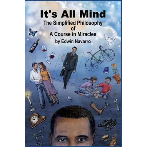 It's All Mind: The Simplified Philosophy of A Course in Miracles - Paperback