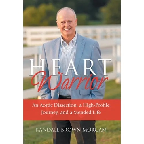 Heart Warrior: An Aortic Dissection, a High-Profile Journey, and a Mended Life - Hardcover