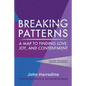 Breaking Patterns: A Map to Finding Love, Joy, and Contentment - Paperback