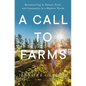 A Call to Farms: Reconnecting to Nature, Food, and Community in a Modern World - Hardcover