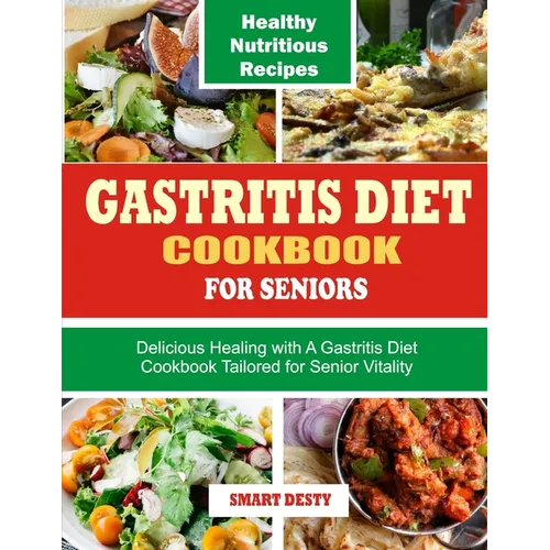 Gastritis Diet Cookbook for Seniors: Delicious Healing with A Gastritis Diet Cookbook Tailored for Senior Vitality - Paperback