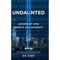 Undaunted: Leadership Amid Growth and Adversity - Hardcover