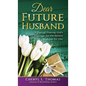 Dear Future Husband: 31 Days of Praying God's Blessings for the Spouse God has for You! - Hardcover