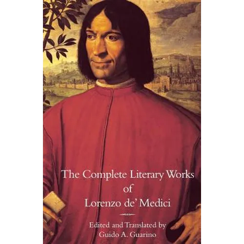 The Complete Literary Works of Lorenzo de' Medici, "The Magnificent" - Paperback