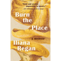 Burn the Place: A Memoir - Hardcover