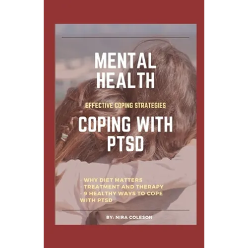 Mental Health: COPING WITH PTSD: Effective coping strategies, why diet matters, treatment and therapy, 9 health ways to cope with PTS - Paperback