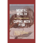 Mental Health: COPING WITH PTSD: Effective coping strategies, why diet matters, treatment and therapy, 9 health ways to cope with PTS - Paperback