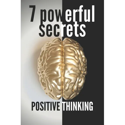 7 Powerful Secrets -Positive Thinking: We'll Reveal 7 Secrets Essential to a Positive Mind - Paperback