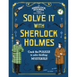 Solve It with Sherlock Holmes: Crack the Puzzles to Solve Thrilling Mysteries - Hardcover