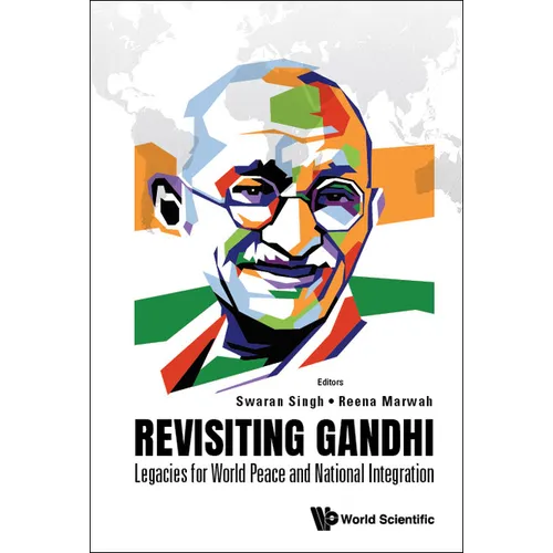 Revisiting Gandhi: Legacies for World Peace and National Integration - Hardcover