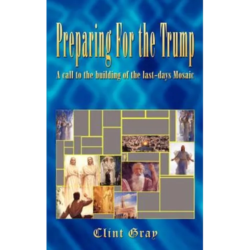 Preparing For the Trump: A call to the building of the last-days Mosaic - Paperback