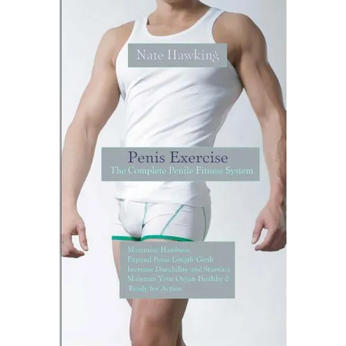 Penis Exercise: The Complete Penile Fitness System - Paperback
