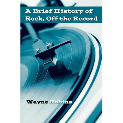 A Brief History of Rock, Off the Record - Paperback